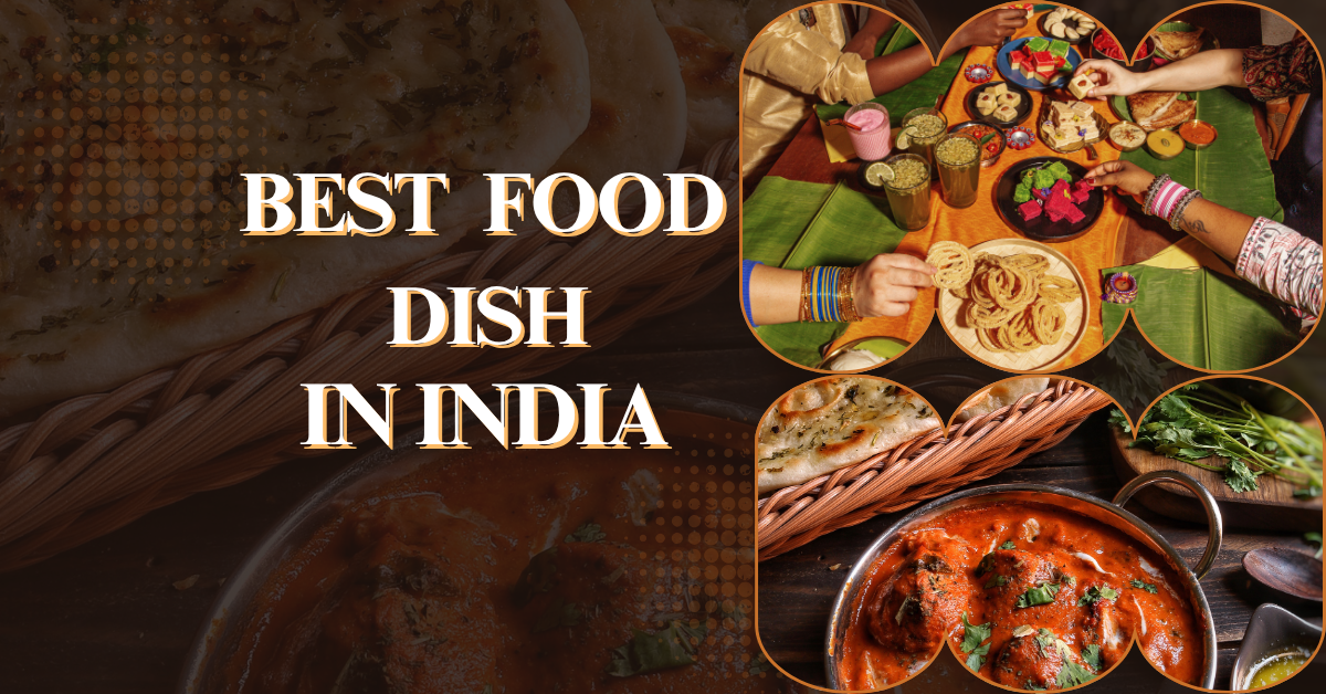 Best Food Dish in India: Top Indian Famous Foods You Must Try