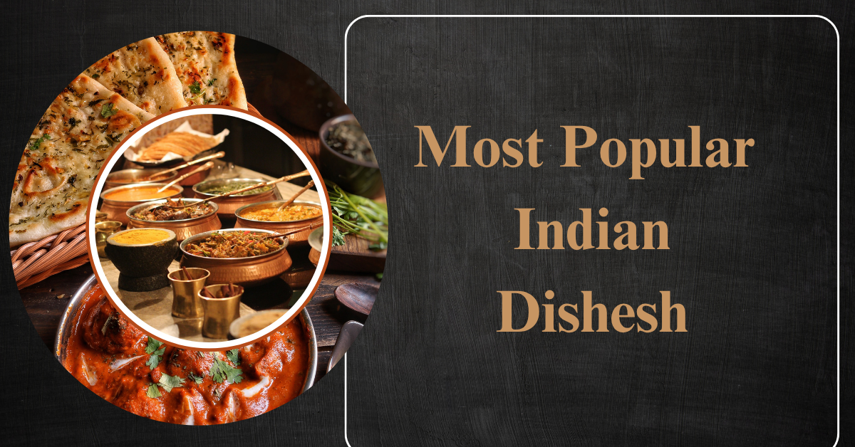 Most Popular Indian Dishes: A Journey Through India’s Famous Foods